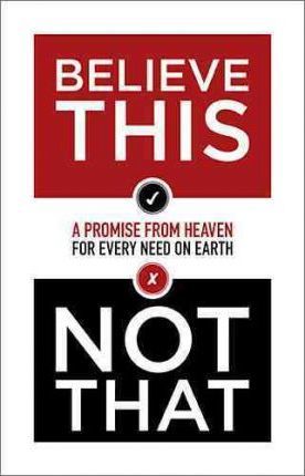 Cover of Believe This - Not that - a Promise from Heaven for Every Need on Earth